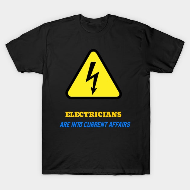 Electricians are into current affairs T-Shirt by DiMarksales